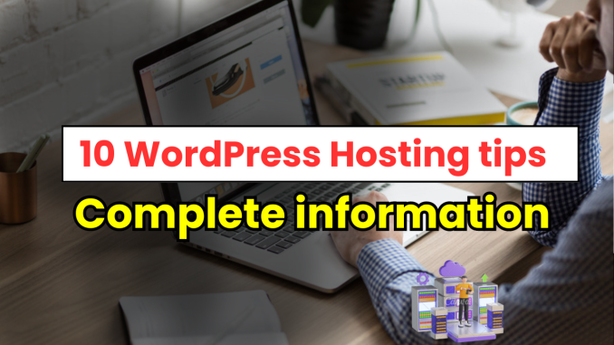 10 WordPress Hosting tips complete information