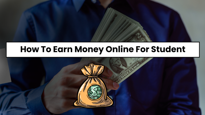 How To Earn Money Online For Student