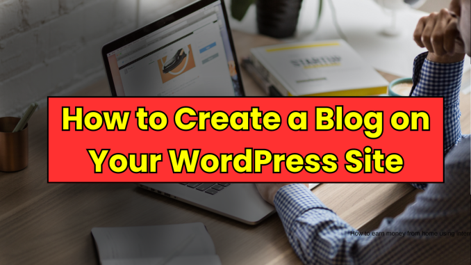 How to Create a Blog on Your WordPress Site