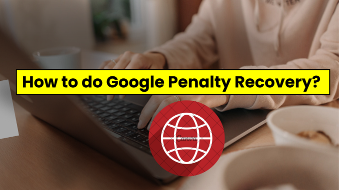 How to do Google Penalty Recovery?