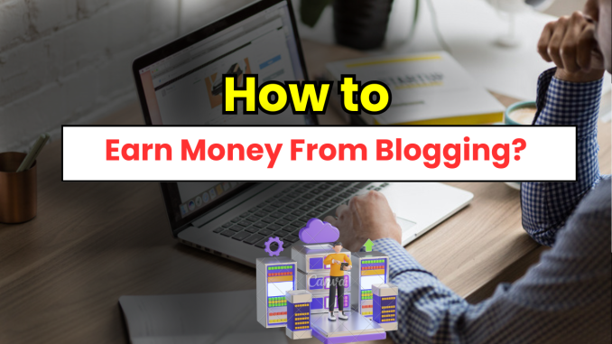 How to earn money from blogging?