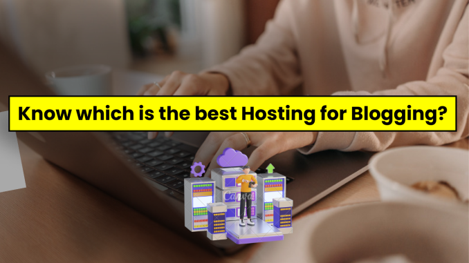 Know which is the best Hosting for Blogging?