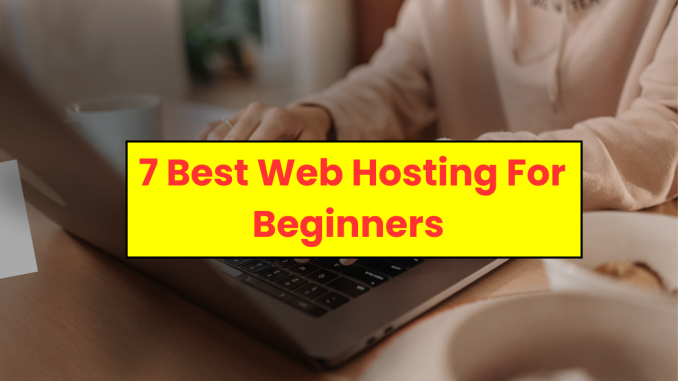 7 Best Web Hosting For Beginners